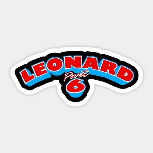 Leonard Part 6 Sticker